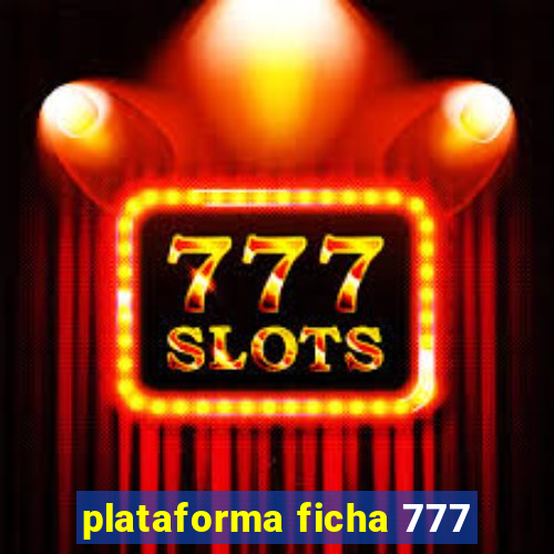 plataforma ficha 777